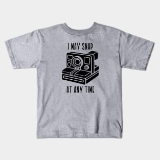 I May Snap At Any Time (black text) Kids T-Shirt